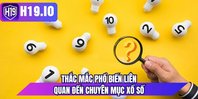 Thắc mắc phổ biến liên quan đến chuyên mục xổ số